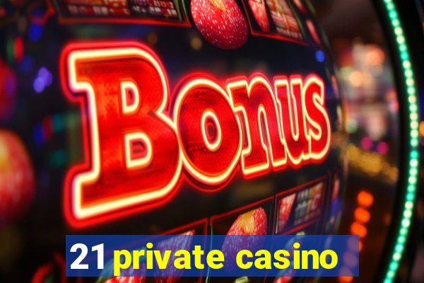 21 private casino