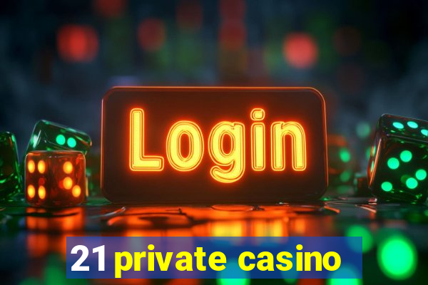 21 private casino