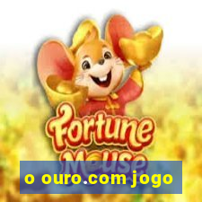 o ouro.com jogo