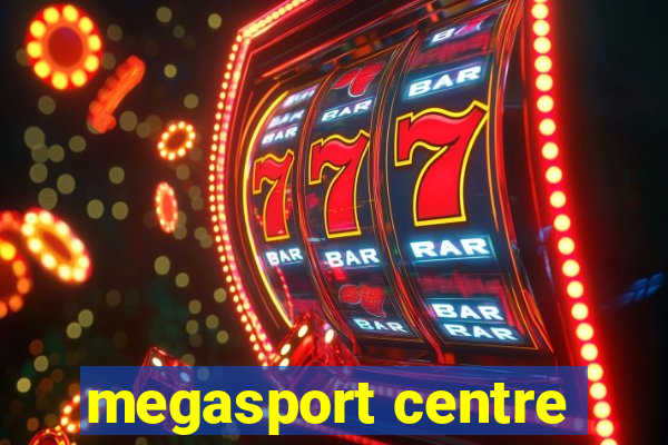 megasport centre