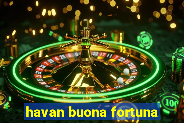 havan buona fortuna