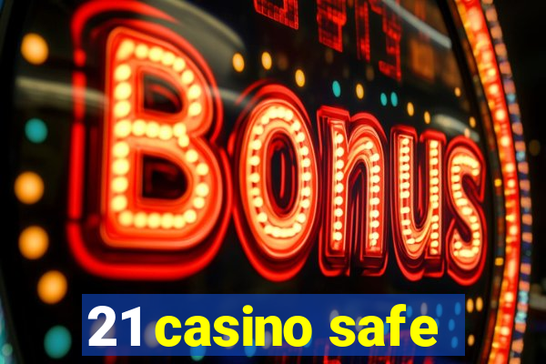 21 casino safe