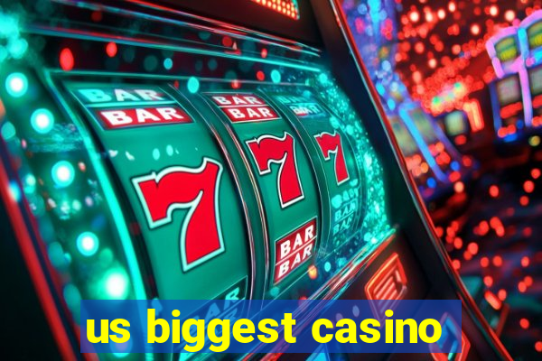 us biggest casino