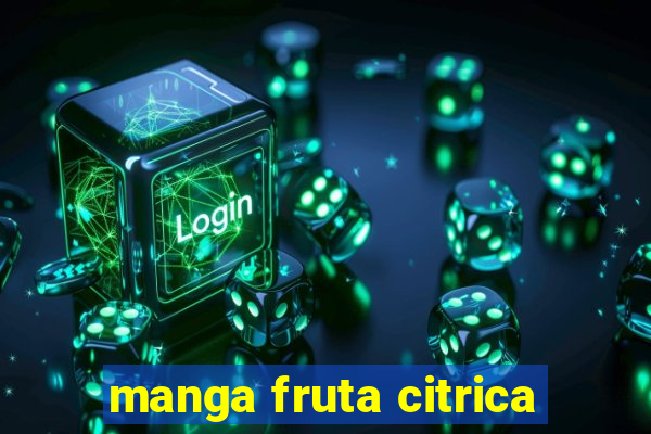 manga fruta citrica