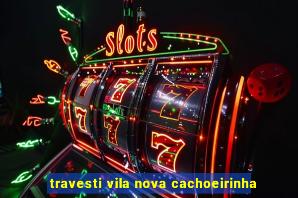 travesti vila nova cachoeirinha