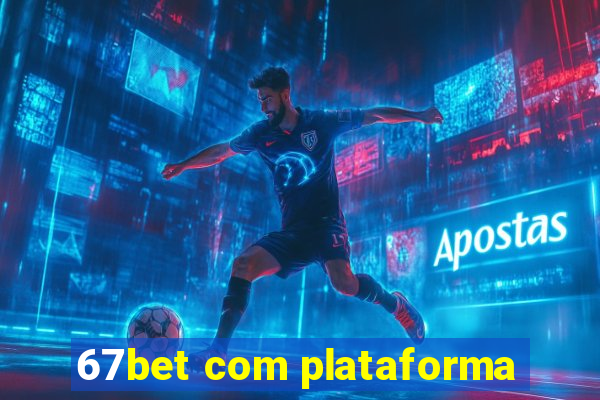 67bet com plataforma