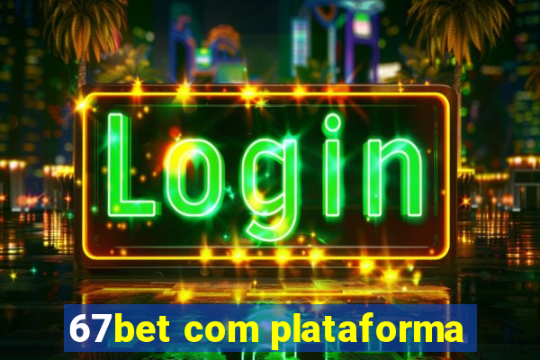 67bet com plataforma