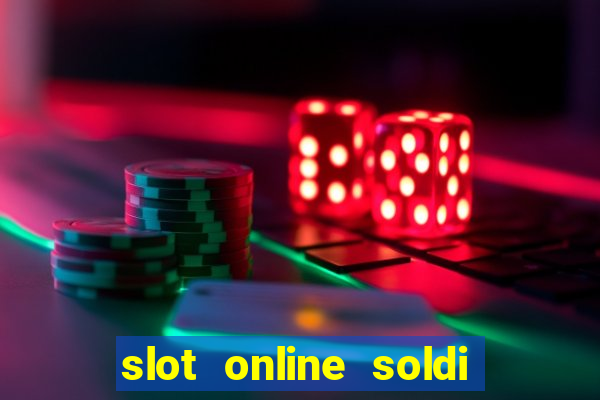 slot online soldi veri bonus senza deposito