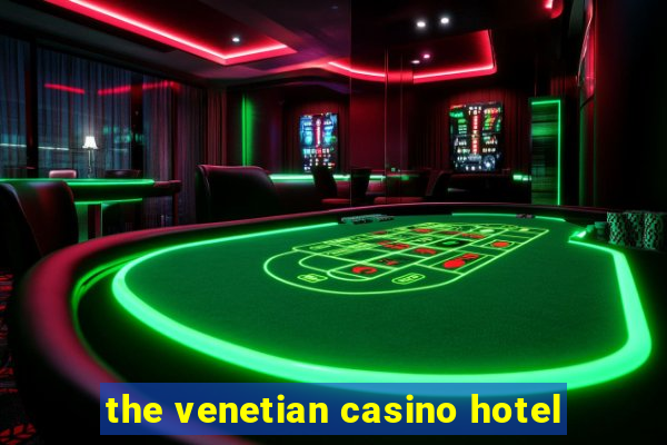 the venetian casino hotel