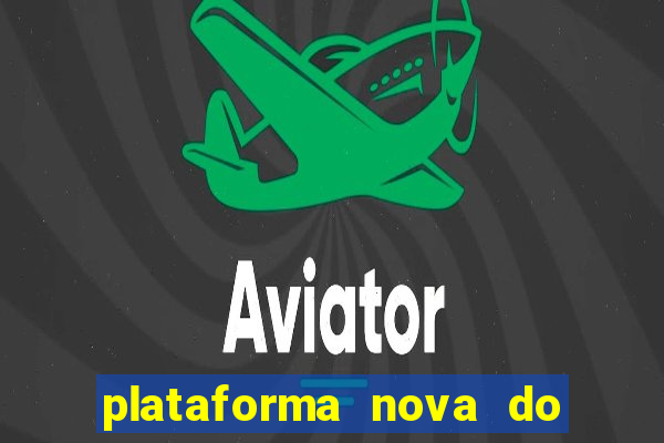 plataforma nova do fortune tiger