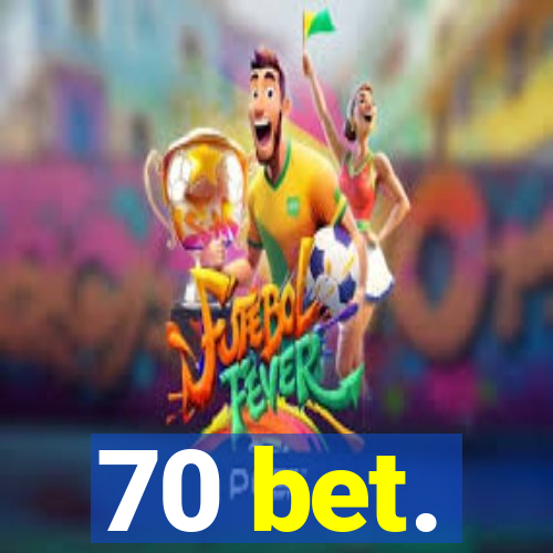 70 bet.