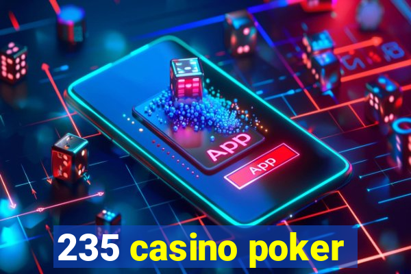 235 casino poker