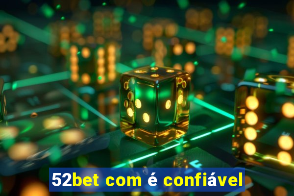 52bet com é confiável