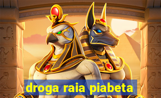 droga raia piabeta