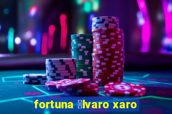 fortuna 谩lvaro xaro