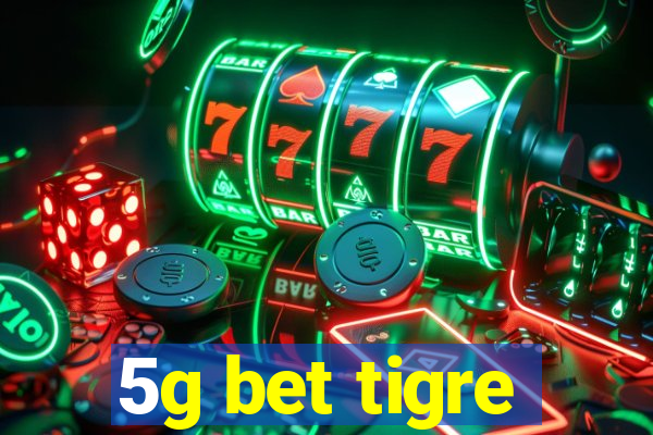 5g bet tigre