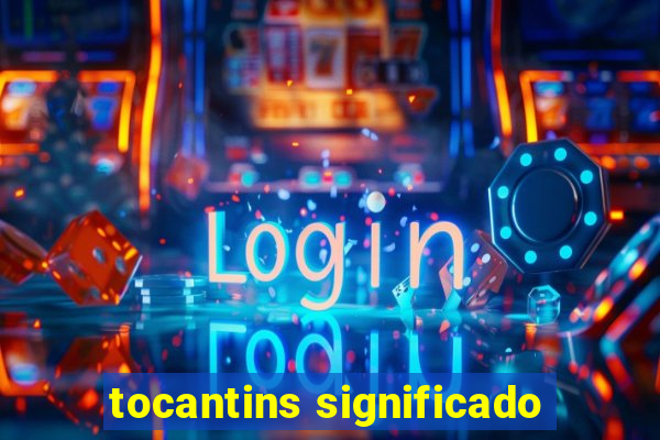 tocantins significado