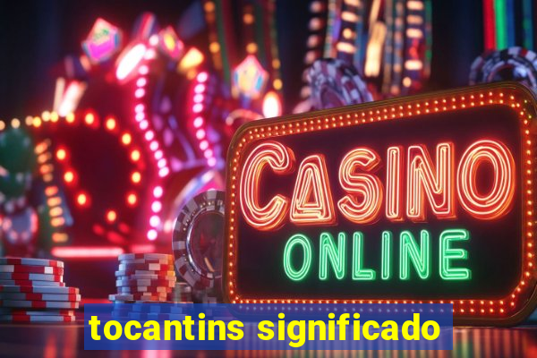 tocantins significado