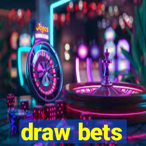 draw bets