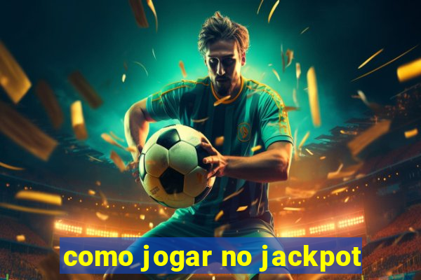 como jogar no jackpot