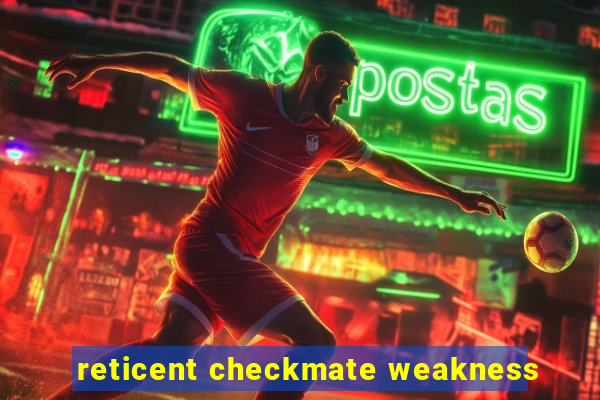 reticent checkmate weakness