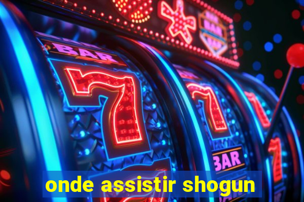 onde assistir shogun