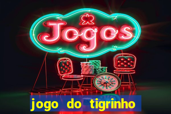 jogo do tigrinho gratis sem deposito