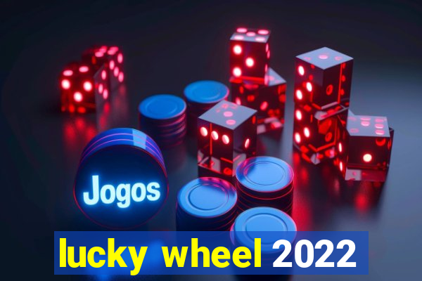 lucky wheel 2022