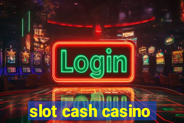 slot cash casino