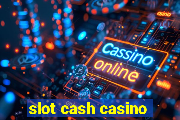 slot cash casino