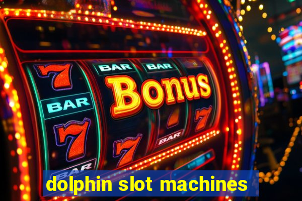 dolphin slot machines