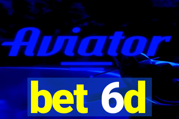 bet 6d