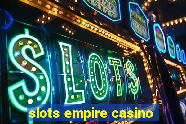 slots empire casino