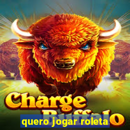 quero jogar roleta