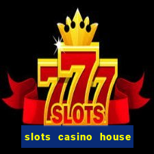 slots casino house of fun