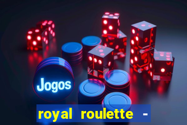 royal roulette - roleta de cassino