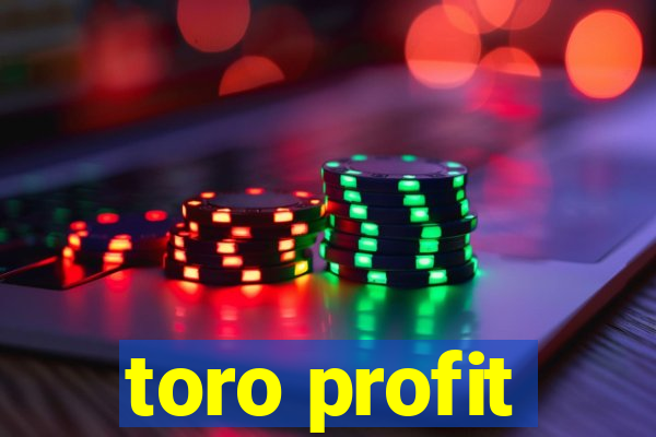 toro profit