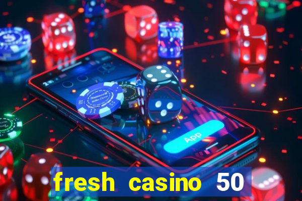 fresh casino 50 free spins