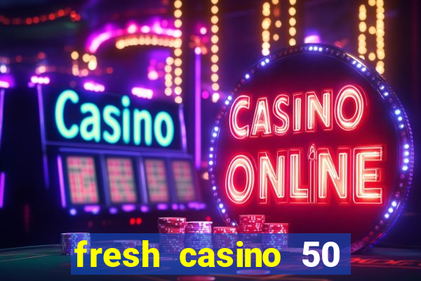 fresh casino 50 free spins