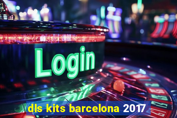 dls kits barcelona 2017