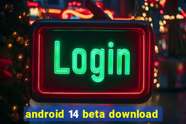 android 14 beta download