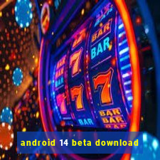 android 14 beta download