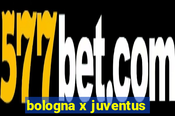 bologna x juventus