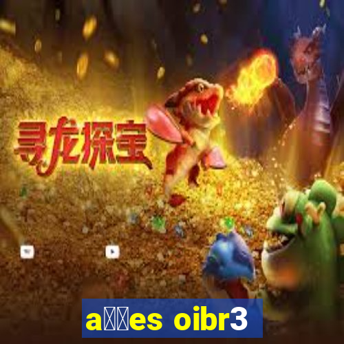 a莽玫es oibr3