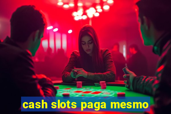 cash slots paga mesmo