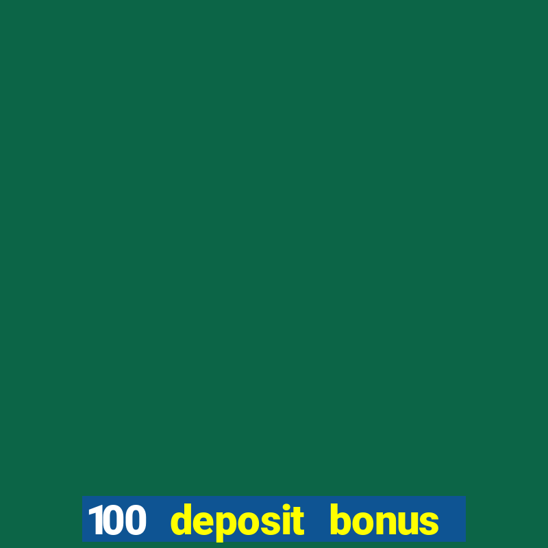 100 deposit bonus casino all british casino