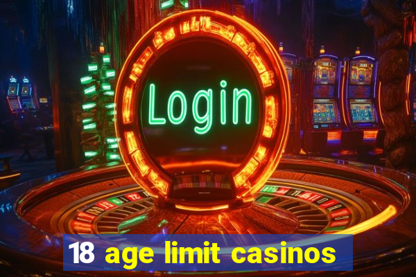 18 age limit casinos