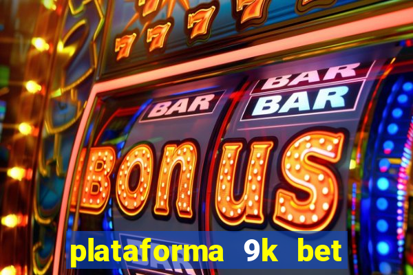 plataforma 9k bet paga mesmo