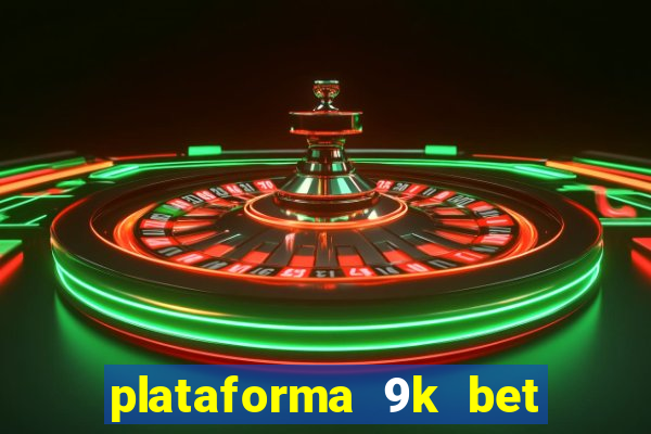 plataforma 9k bet paga mesmo