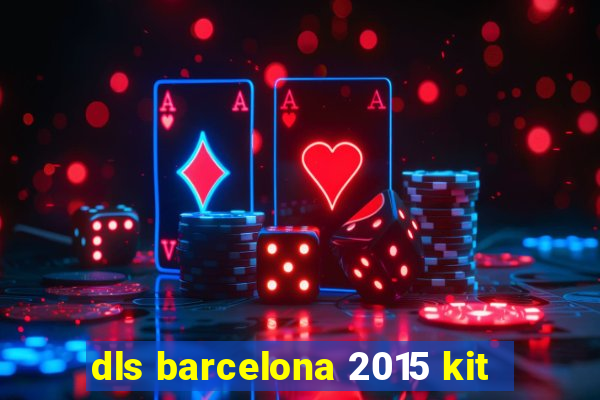 dls barcelona 2015 kit